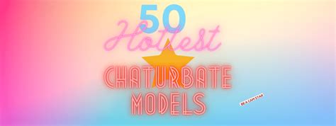 hottest girls on chaturbate|Chaturbate Top Cam Girls of 2024: Best and Hottest Models